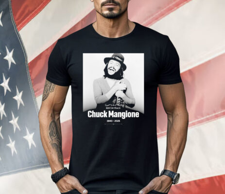 Rest In Peace Chuck Mangione 1940 2025 Shirt