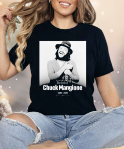Rest In Peace Chuck Mangione 1940 2025 Shirt