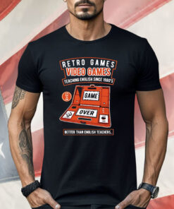 Retro Games Video Games Teaching English Since 1980’s Better Than English Teachers Shirt