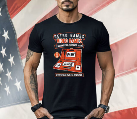 Retro Games Video Games Teaching English Since 1980’s Better Than English Teachers Shirt
