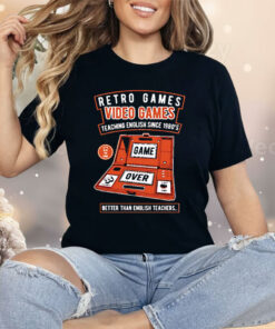 Retro Games Video Games Teaching English Since 1980’s Better Than English Teachers Shirt