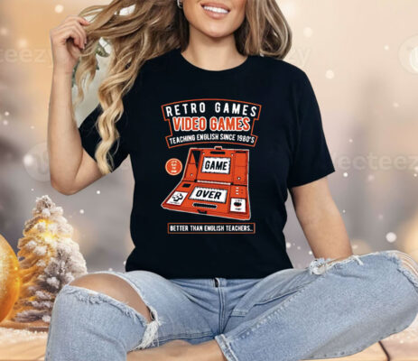 Retro Games Video Games Teaching English Since 1980’s Better Than English Teachers Shirt