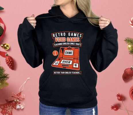 Retro Games Video Games Teaching English Since 1980’s Better Than English Teachers Shirt