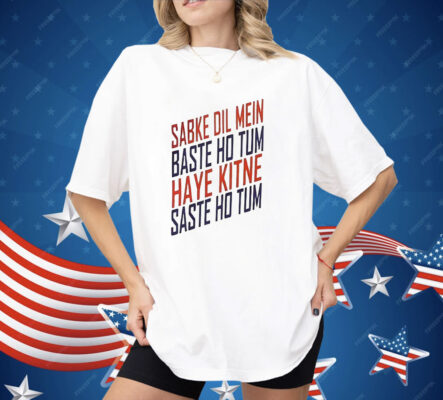 Sabke Dil Mein Baste Ho Tum Haye Kitne Saste Ho Tum Shirt