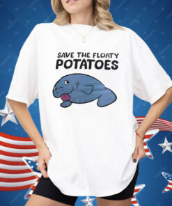 Save The Floaty Potatoes Shirt