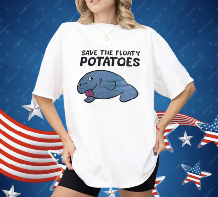 Save The Floaty Potatoes Shirt
