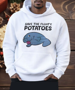 Save The Floaty Potatoes Shirt