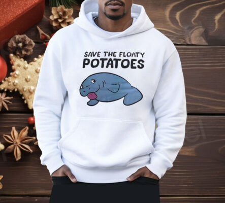 Save The Floaty Potatoes Shirt
