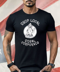 Shop Local Steal Corporate Shirt