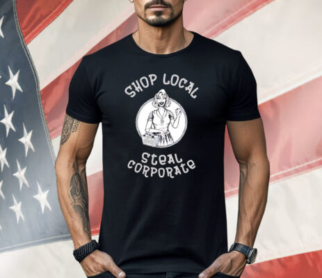 Shop Local Steal Corporate Shirt