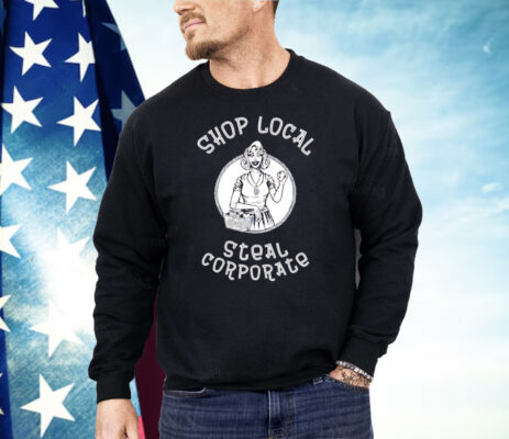 Shop Local Steal Corporate Shirt