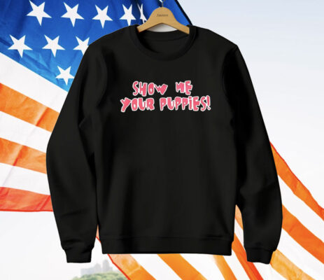Show Me Your Puppies T-Shirt