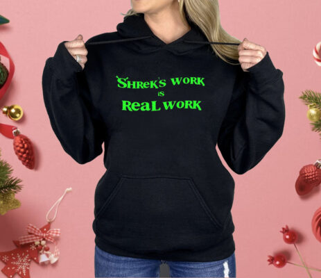 Shrek’s Work Is Real Work Shirt