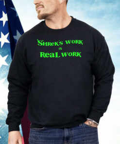 Shrek’s Work Is Real Work Shirt