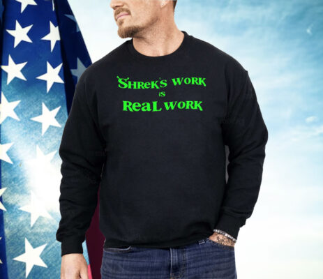 Shrek’s Work Is Real Work Shirt