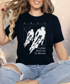 Silly Geese Cyclists Don’t Go To Heaven 2025 Shirt