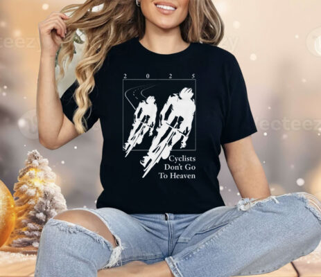 Silly Geese Cyclists Don’t Go To Heaven 2025 Shirt