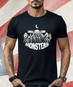 Small Town Monsters Shirt