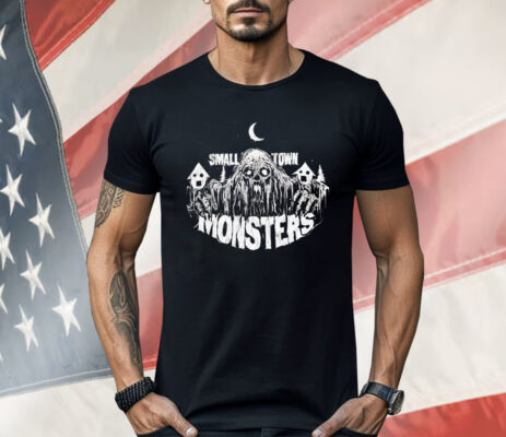 Small Town Monsters Shirt