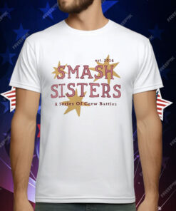 Smash Sisters A Series Of Crew Battles Est 2016 T-Shirt