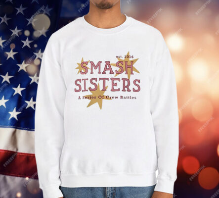 Smash Sisters A Series Of Crew Battles Est 2016 T-Shirt