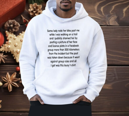 Some Lady Rode Her Bike Past Me While I Was Walking On A Trail Shirt