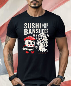 Sushi And The Banshees Shirt