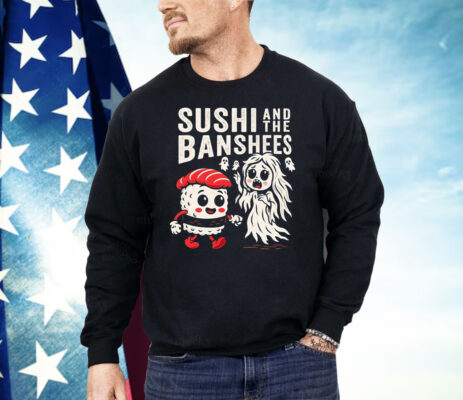 Sushi And The Banshees Shirt
