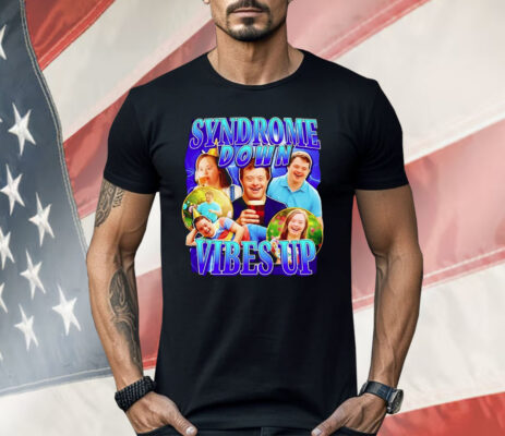 Syndrome Down Vibes Up Shirt