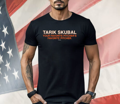 Tarik Skubal Is Your Favorite Pitchers Favorite Pitcher Shirt
