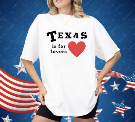 Texas Is For Lovers Shirt