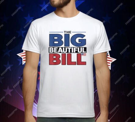 The Big Beautiful Bill Funny American T-Shirt