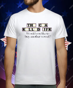 The CIA Killed JFK Would You Like to Buy Another Vowel T-Shirt