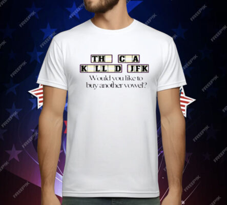 The CIA Killed JFK Would You Like to Buy Another Vowel T-Shirt