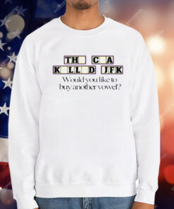 The CIA Killed JFK Would You Like to Buy Another Vowel T-Shirt