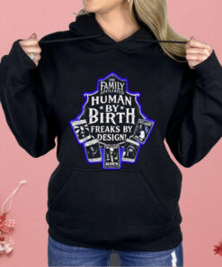 The Family Affiliated Human By Birth Freaks By Design Shirt