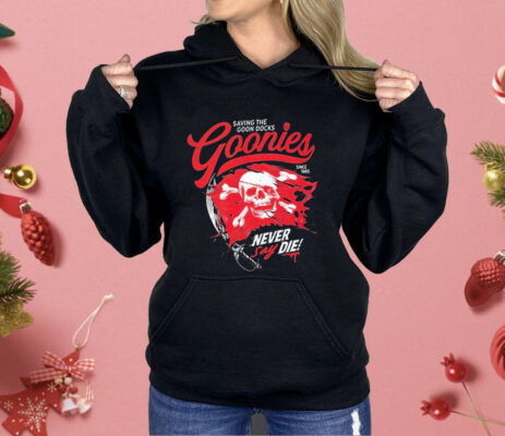 The Goonies Saving The Goon Docks Never Say Die Since 1985 Skull Shirt