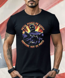 The Iron Giant Metal Makes Me Happy Humans Not So Much Shirt