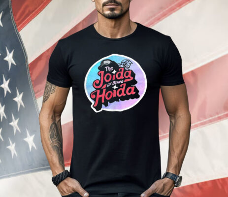 The Joida Of Being Hoida Shirt