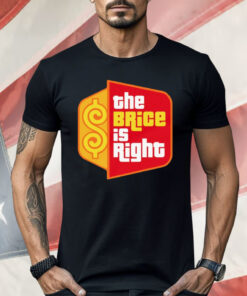 The Brice Is Right Shirt