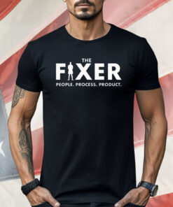 The Fixer People Process Product Shirt