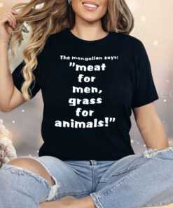 The Mongolian Says Meat For Men Grass For Animals Shirt