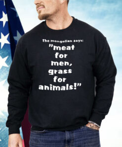 The Mongolian Says Meat For Men Grass For Animals Shirt