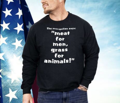 The Mongolian Says Meat For Men Grass For Animals Shirt