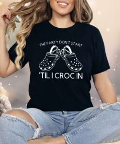 The Party Don’t Start ’Til I Cr-Oc In Shirt