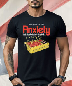 The root of my Anxiety Tick Tick Tick Tick Shirt