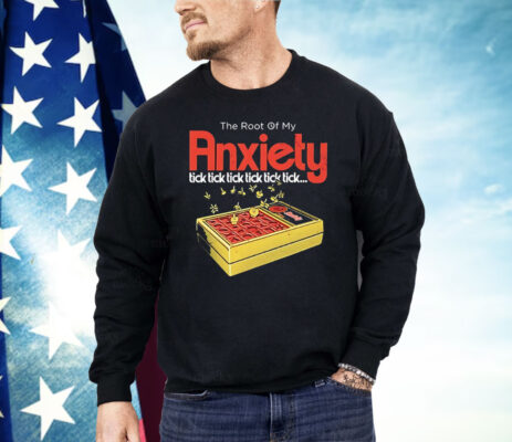 The root of my Anxiety Tick Tick Tick Tick Shirt