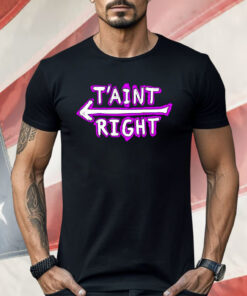 The Schmuck Squad T’aint Right Shirt