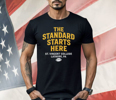 The Standard Starts Here St Vincent College Latrobe PA Shirt 