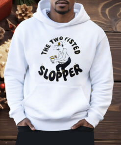 The Two Fisted Slopper Shirt
